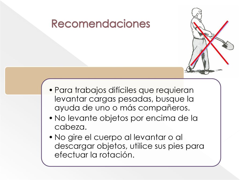 Recomendaciones Para trabajos difíciles que requieran levantar cargas pesadas, busque la ayuda de uno o más compañeros.