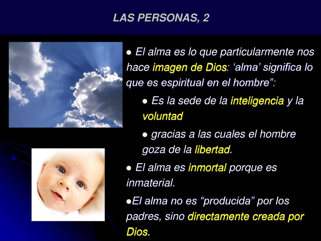 LAS PERSONAS, 2 El alma es lo que particularmente nos hace imagen de Dios: ‘alma’ significa lo que es espiritual en el hombre :