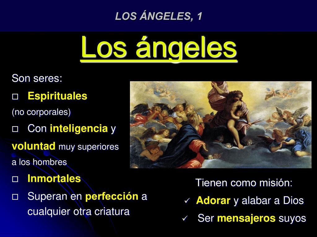 Los ángeles LOS ÁNGELES, 1 Son seres: Espirituales Con inteligencia y