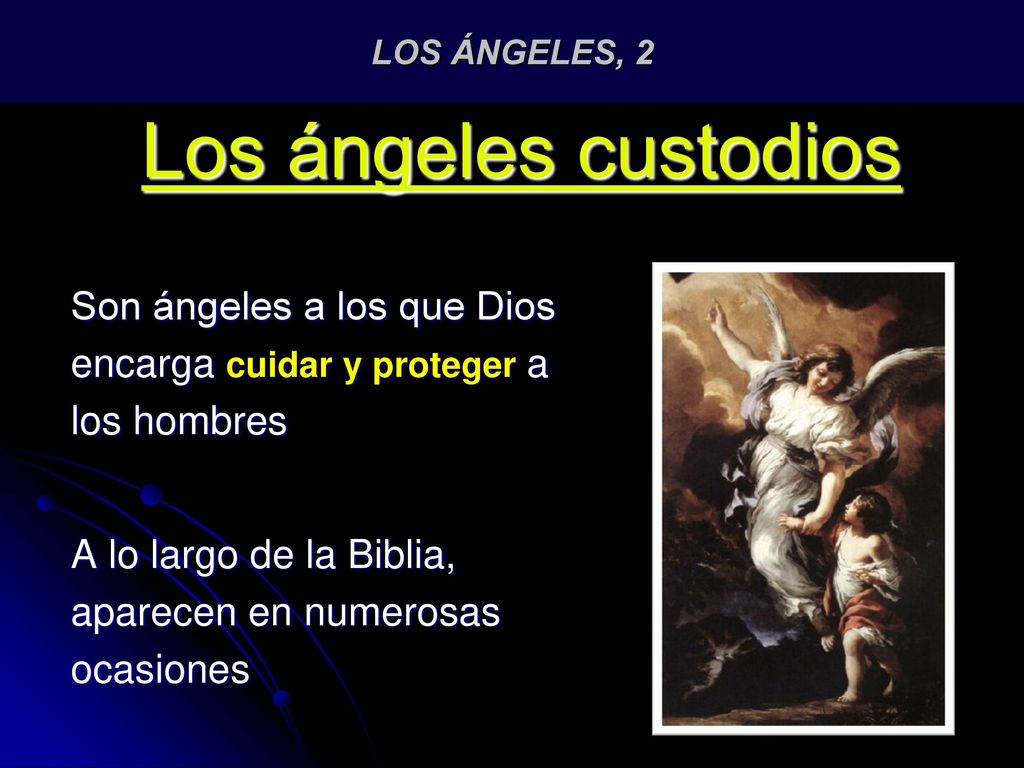 LOS ÁNGELES, 2 Los ángeles custodios. Son ángeles a los que Dios encarga cuidar y proteger a los hombres.