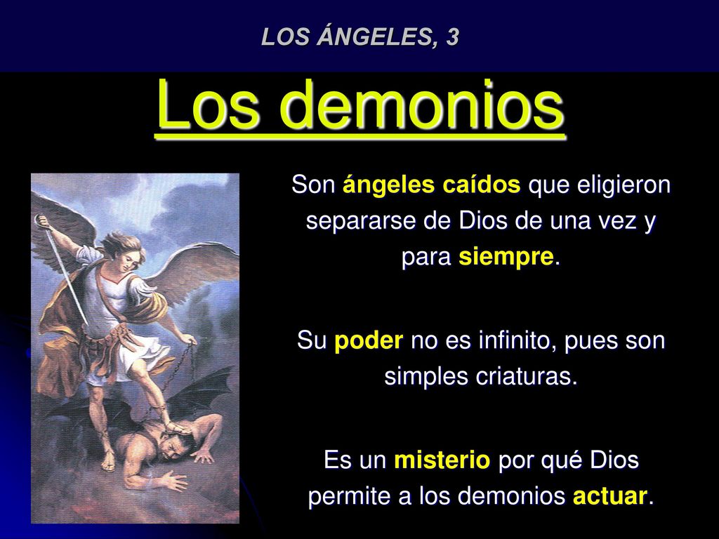 LOS ÁNGELES, 3 Los demonios. Son ángeles caídos que eligieron separarse de Dios de una vez y para siempre.
