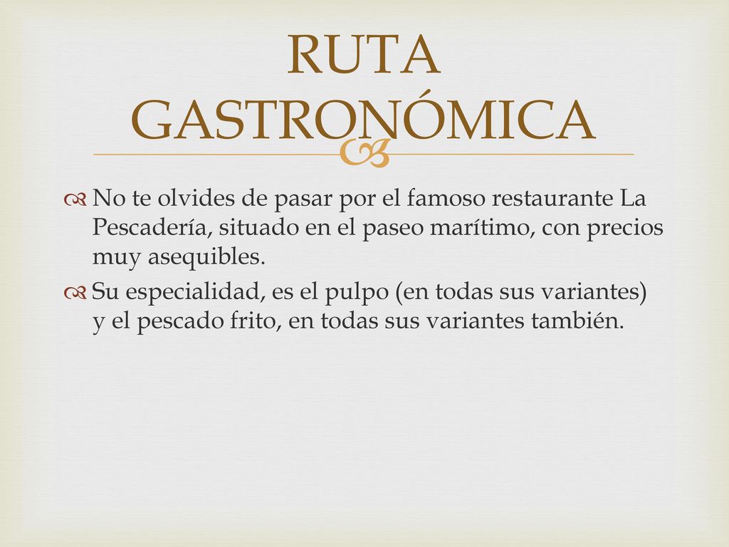 RUTA GASTRONÓMICA No te olvides de pasar por el famoso restaurante La Pescadería, situado en el paseo marítimo, con precios muy asequibles.