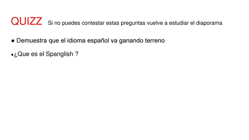 QUIZZ Si no puedes contestar estas preguntas vuelve a estudiar el diaporama