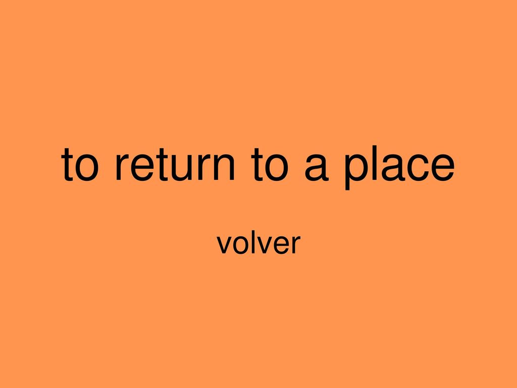 to return to a place volver
