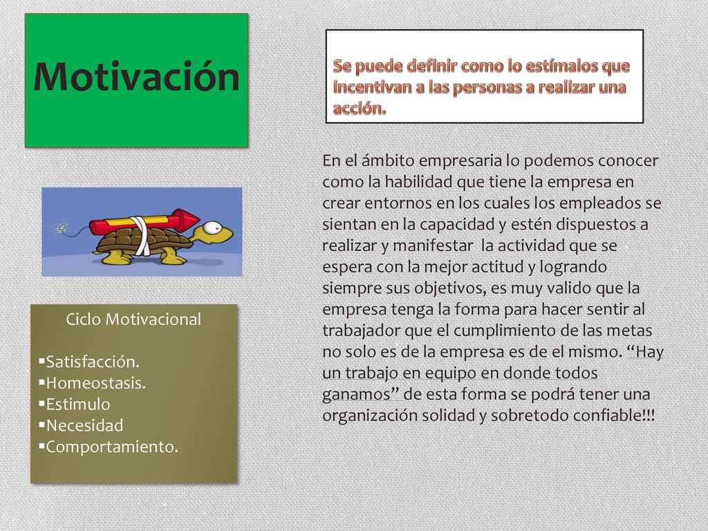 Motivación Se puede definir como lo estímalos que incentivan a las personas a realizar una acción.