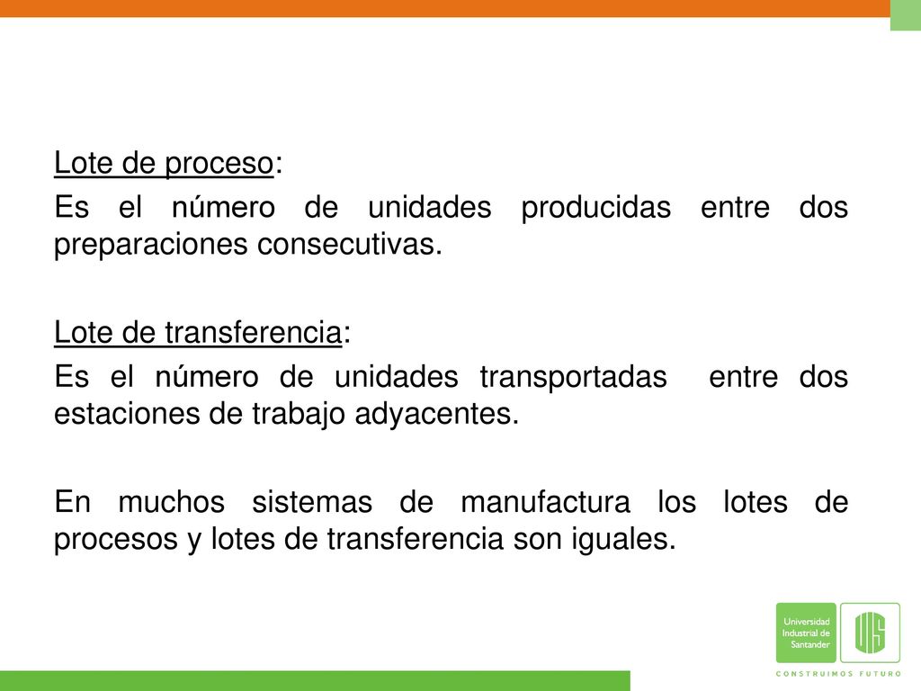 Lote de proceso: Es el número de unidades producidas entre dos preparaciones consecutivas. Lote de transferencia: