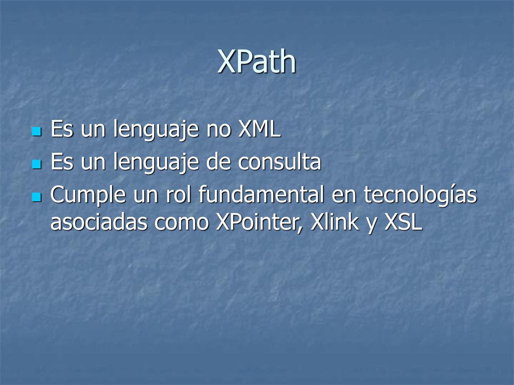 XPath Es un lenguaje no XML Es un lenguaje de consulta