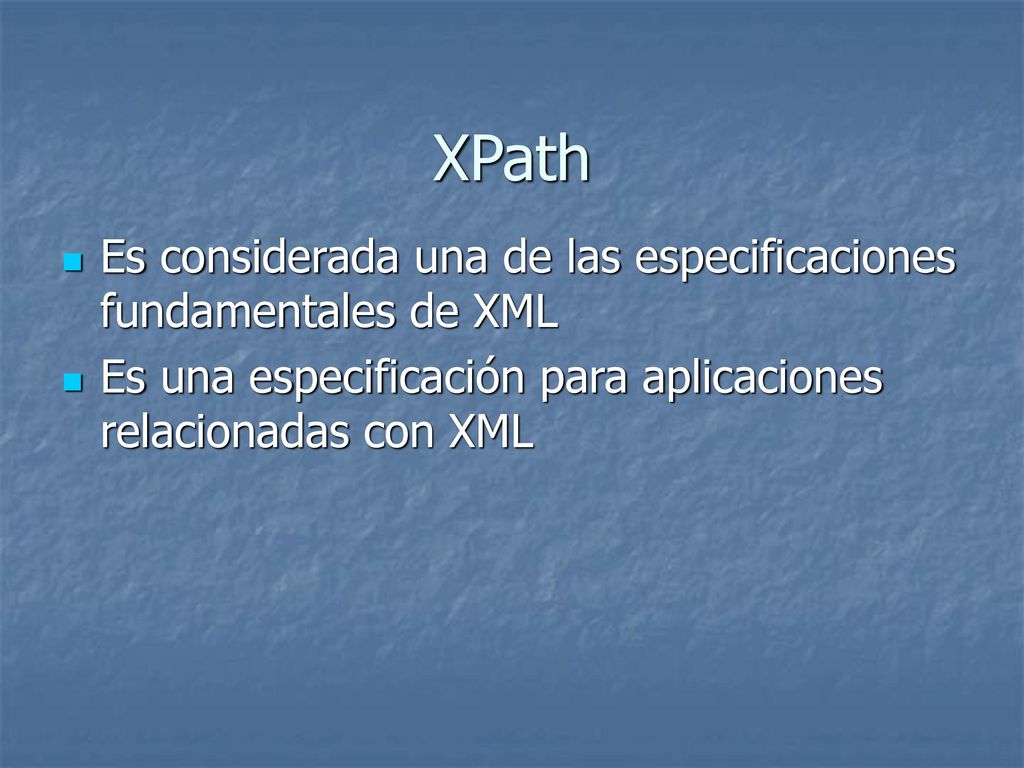 XPath Es considerada una de las especificaciones fundamentales de XML