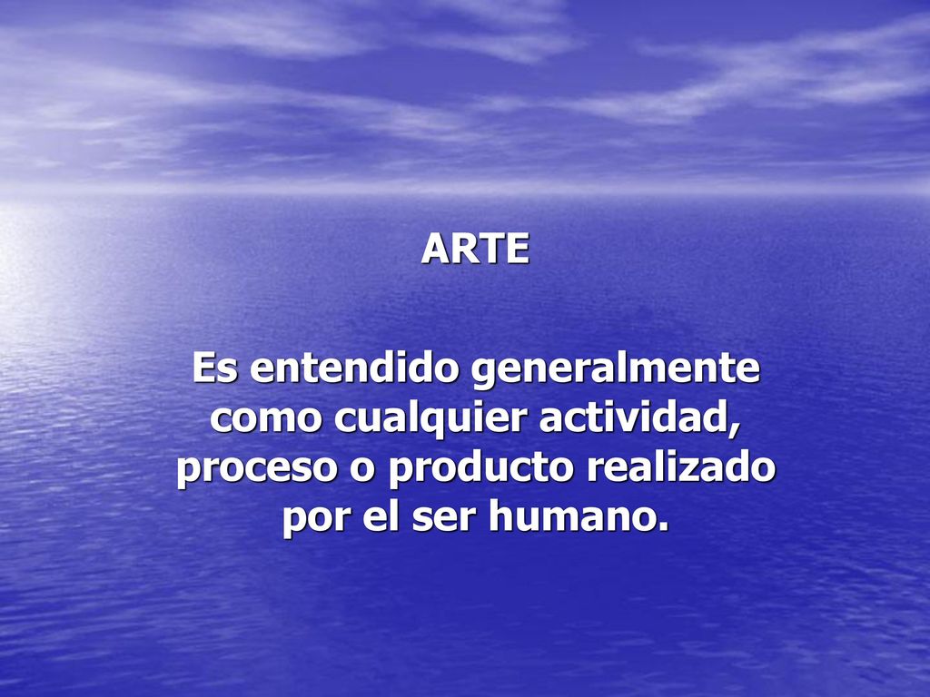 ARTE Es entendido generalmente como cualquier actividad, proceso o producto realizado por el ser humano.