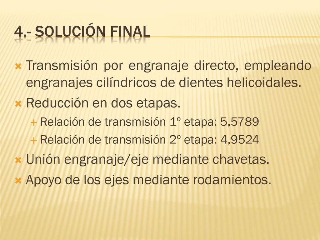 4.- SOLUCIÓN FINAL Transmisión por engranaje directo, empleando engranajes cilíndricos de dientes helicoidales.