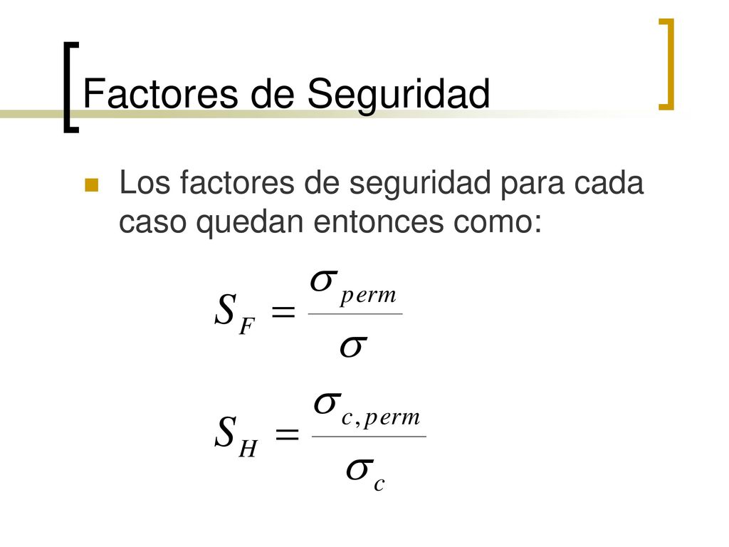 Factores de Seguridad Los factores de seguridad para cada caso quedan entonces como: