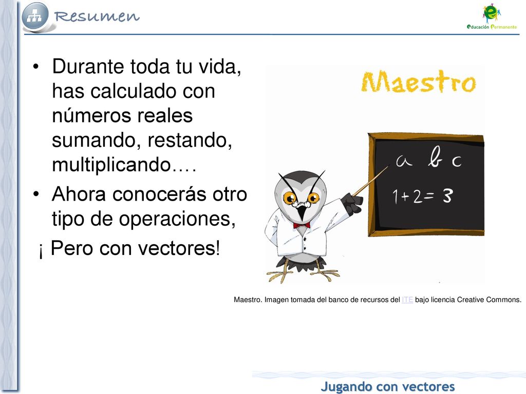 Ahora conocerás otro tipo de operaciones, ¡ Pero con vectores!