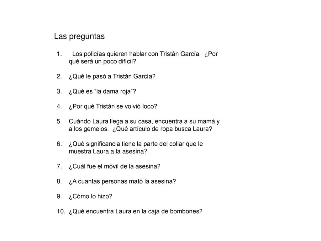 Las preguntas Los policías quieren hablar con Tristán García. ¿Por qué será un poco difícil ¿Qué le pasó a Tristán García