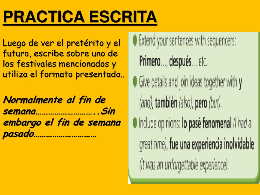 PRACTICA ESCRITA Luego de ver el pretérito y el futuro, escribe sobre uno de los festivales mencionados y utiliza el formato presentado..