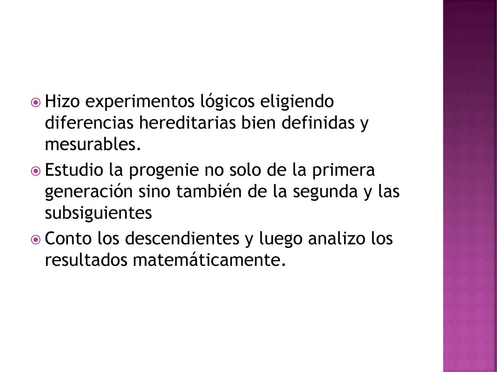 Hizo experimentos lógicos eligiendo diferencias hereditarias bien definidas y mesurables.