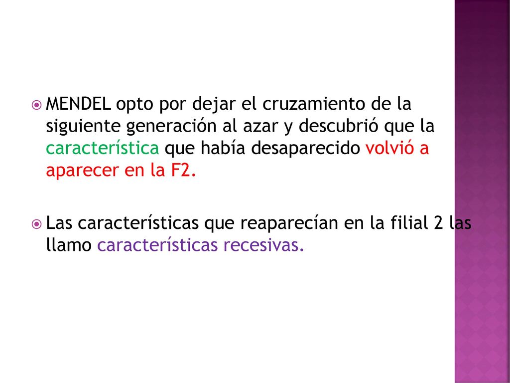 MENDEL opto por dejar el cruzamiento de la siguiente generación al azar y descubrió que la característica que había desaparecido volvió a aparecer en la F2.