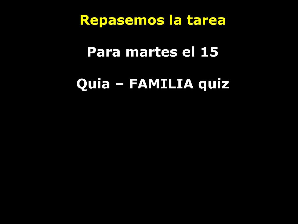 Repasemos la tarea Para martes el 15 Quia – FAMILIA quiz