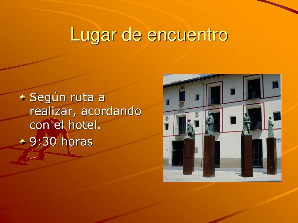 Lugar de encuentro Según ruta a realizar, acordando con el hotel.