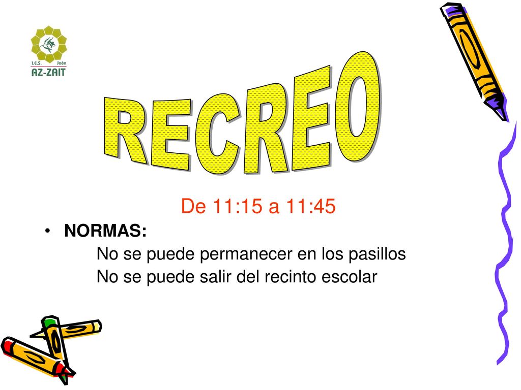 RECREO De 11:15 a 11:45 NORMAS: No se puede permanecer en los pasillos