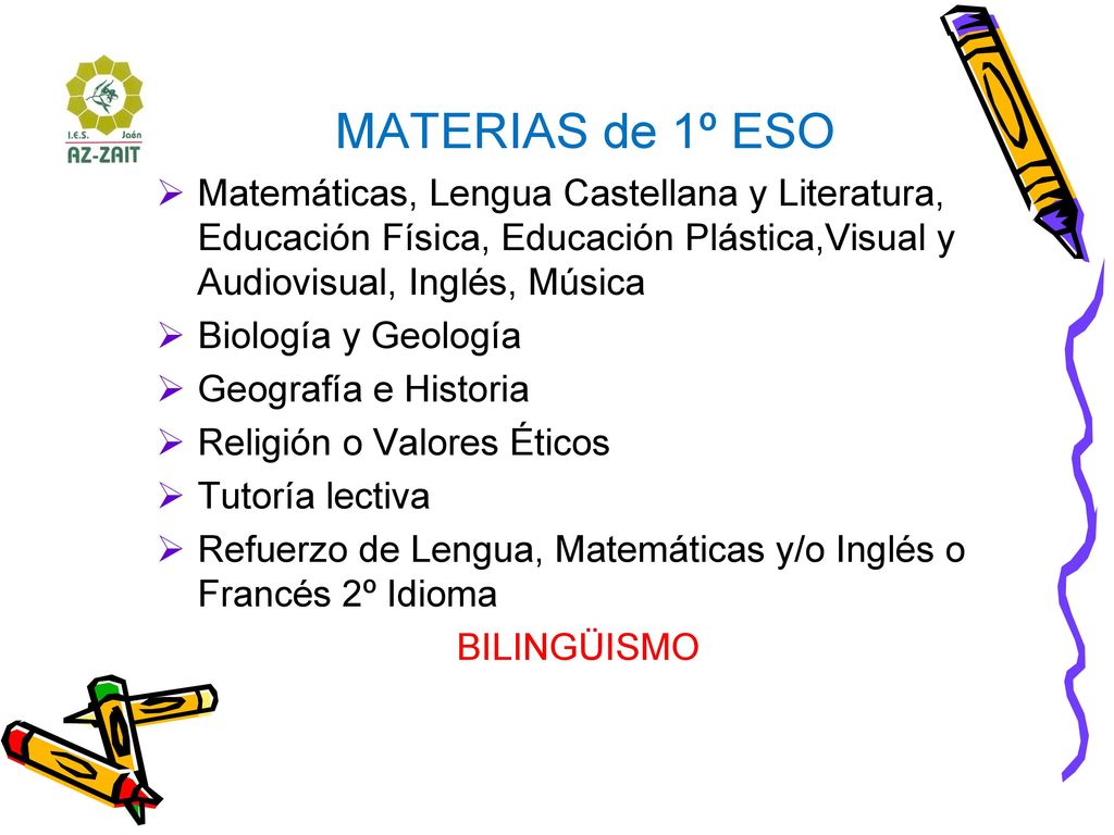 MATERIAS de 1º ESO Matemáticas, Lengua Castellana y Literatura, Educación Física, Educación Plástica,Visual y Audiovisual, Inglés, Música.
