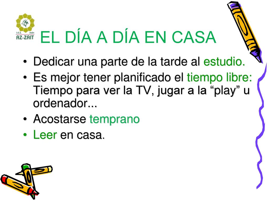 EL DÍA A DÍA EN CASA Dedicar una parte de la tarde al estudio.
