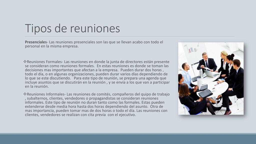 Tipos de reuniones Presenciales- Las reuniones presenciales son las que se llevan acabo con todo el personal en la misma empresa.