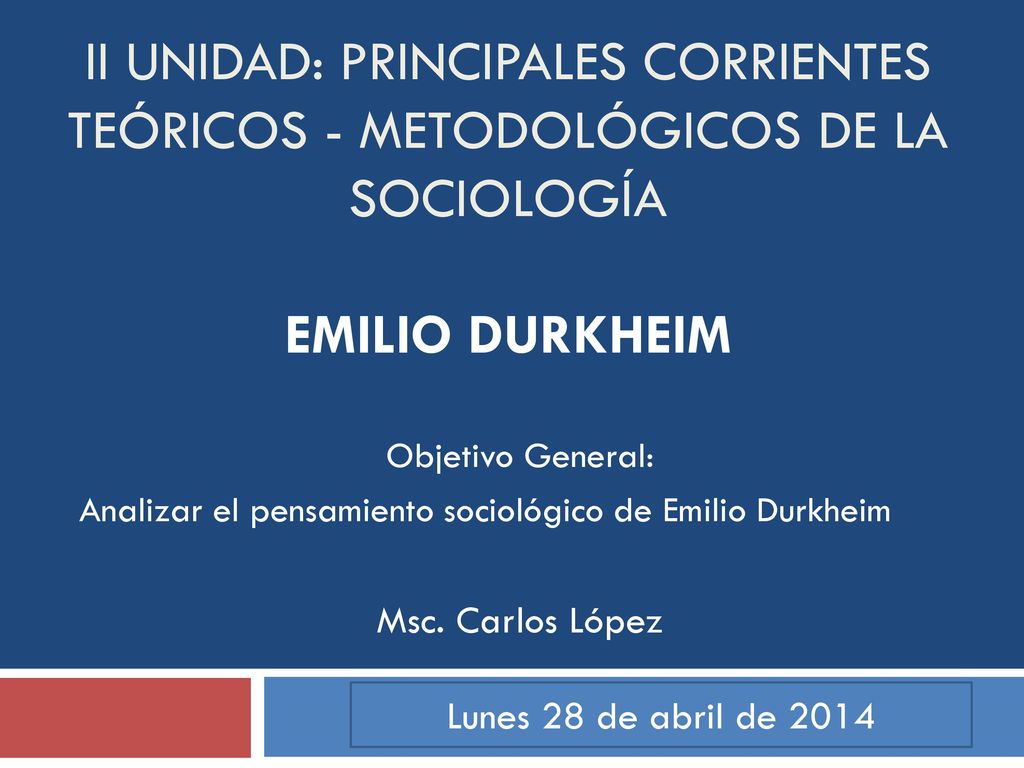 II unidad: Principales corrientes teóricos - metodológicos de la sociología Emilio Durkheim