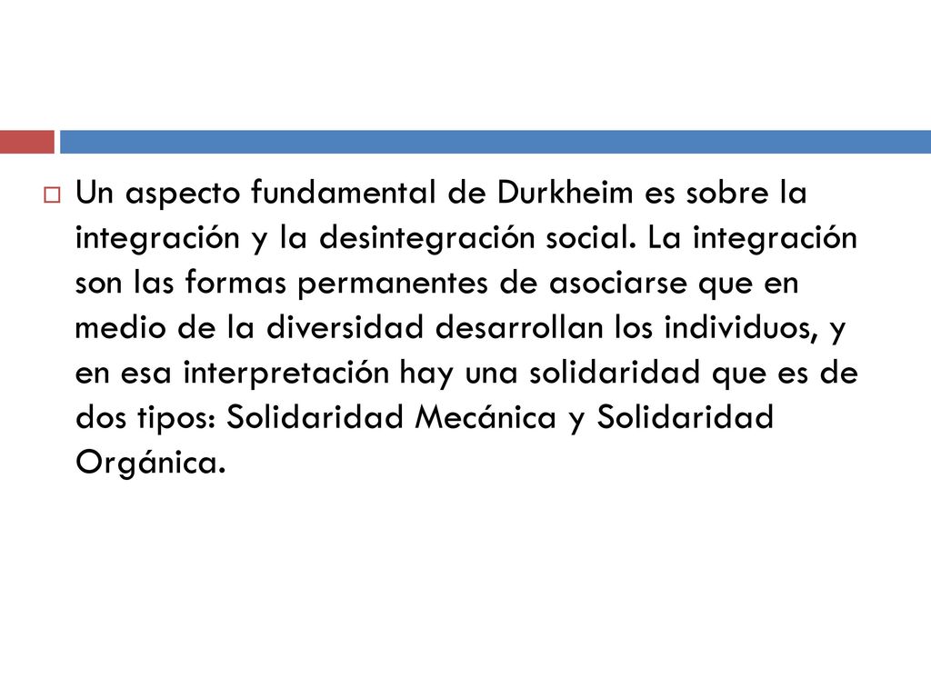 Un aspecto fundamental de Durkheim es sobre la integración y la desintegración social.