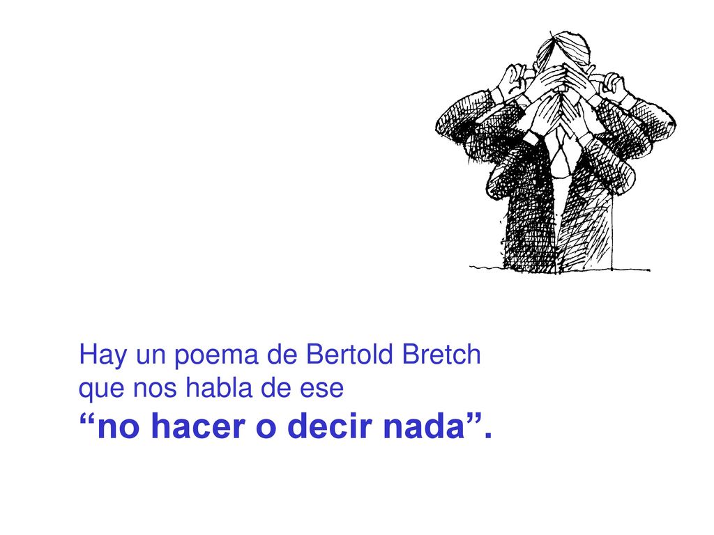 Hay un poema de Bertold Bretch que nos habla de ese
