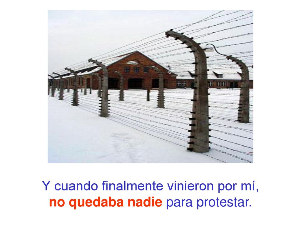 Y cuando finalmente vinieron por mí, no quedaba nadie para protestar.