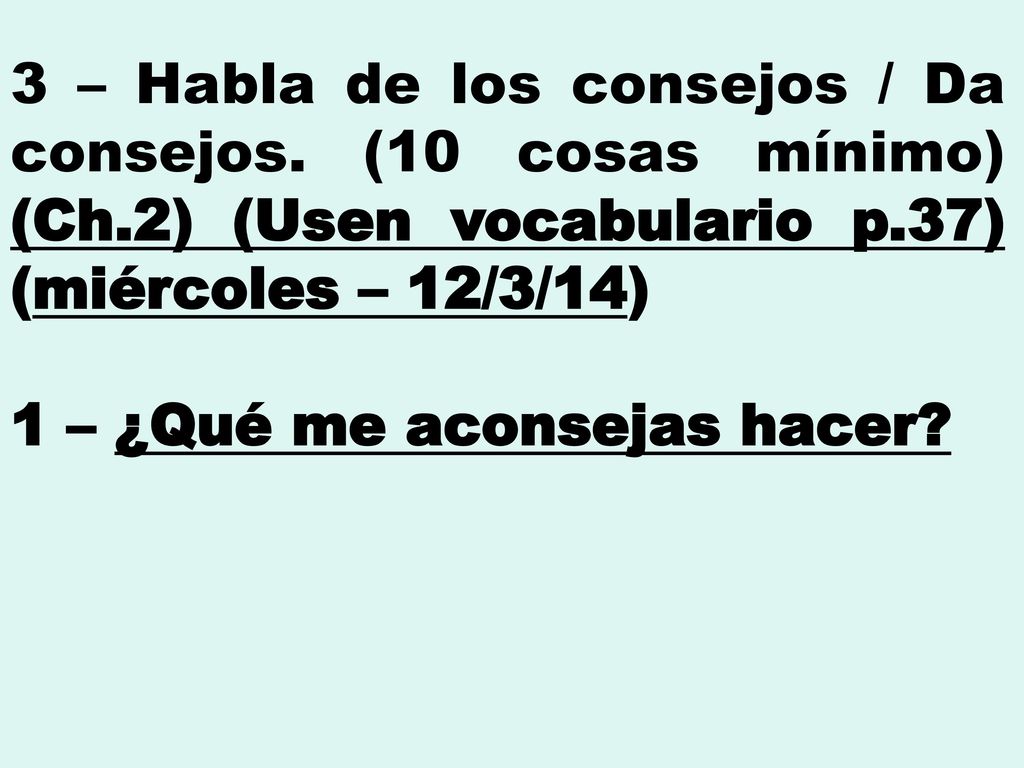3 – Habla de los consejos / Da consejos. (10 cosas mínimo) (Ch