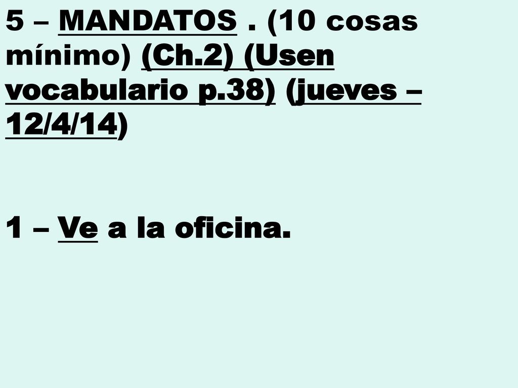 5 – MANDATOS. (10 cosas mínimo) (Ch. 2) (Usen vocabulario p