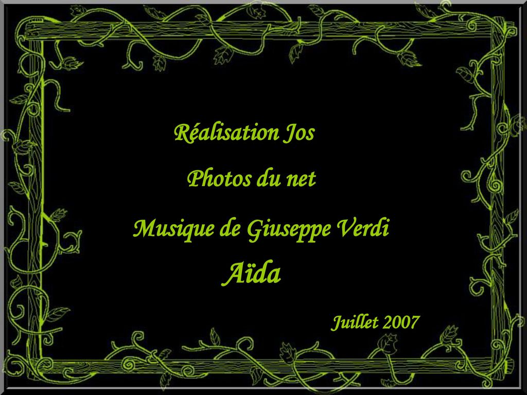 Aïda Réalisation Jos Photos du net Musique de Giuseppe Verdi