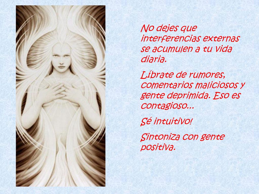 No dejes que interferencias externas se acumulen a tu vida diaria.