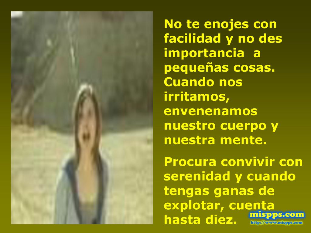 No te enojes con facilidad y no des importancia a pequeñas cosas