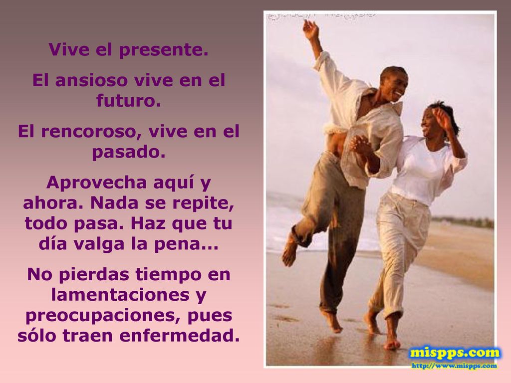 El ansioso vive en el futuro. El rencoroso, vive en el pasado.