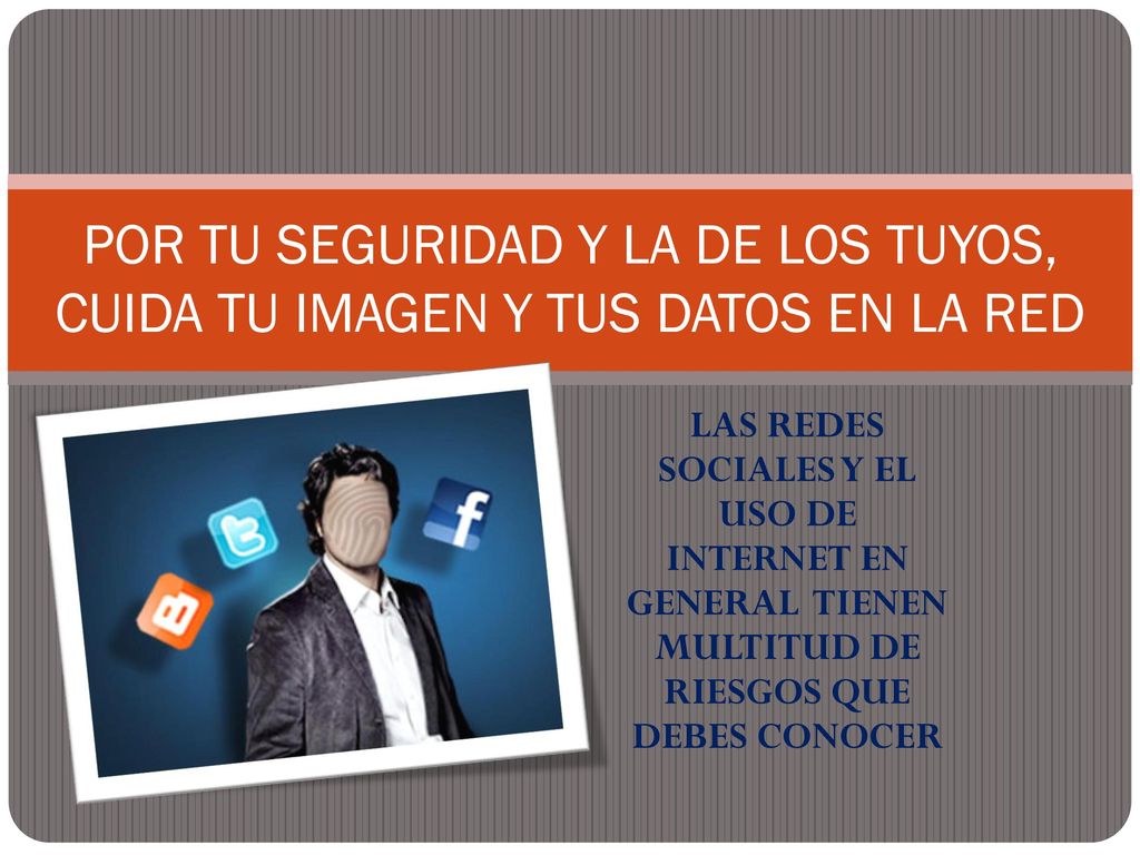 POR TU SEGURIDAD Y LA DE LOS TUYOS, CUIDA TU IMAGEN Y TUS DATOS EN LA RED