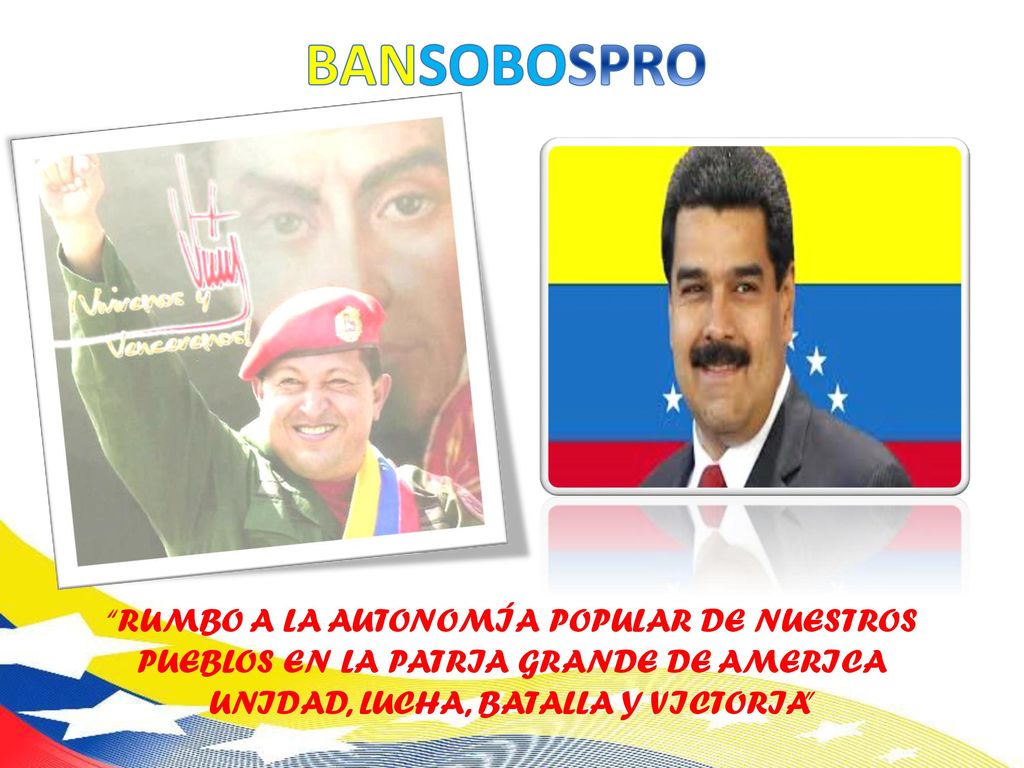 BANSOBOSPRO RUMBO A LA AUTONOMÍA POPULAR DE NUESTROS PUEBLOS EN LA PATRIA GRANDE DE AMERICA UNIDAD, LUCHA, BATALLA Y VICTORIA