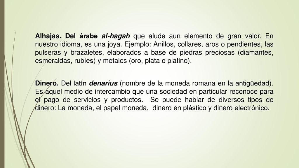 Alhajas. Del árabe al-hagah que alude aun elemento de gran valor
