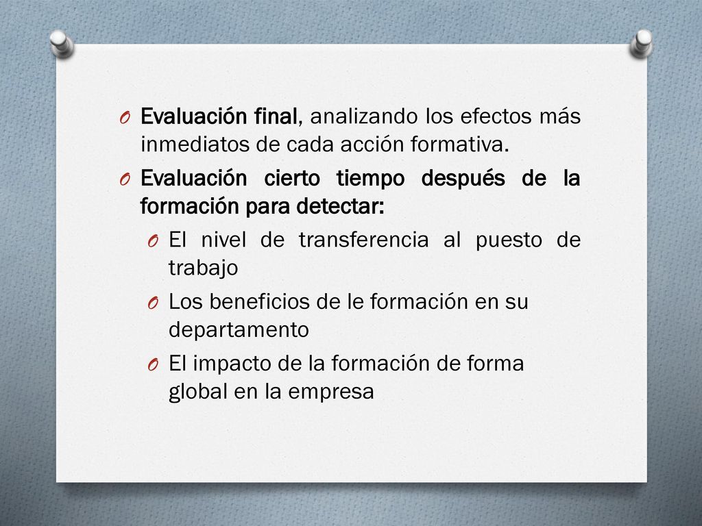 Evaluación final, analizando los efectos más inmediatos de cada acción formativa.