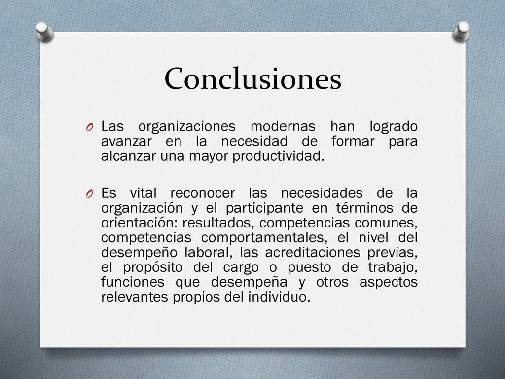 Conclusiones Las organizaciones modernas han logrado avanzar en la necesidad de formar para alcanzar una mayor productividad.