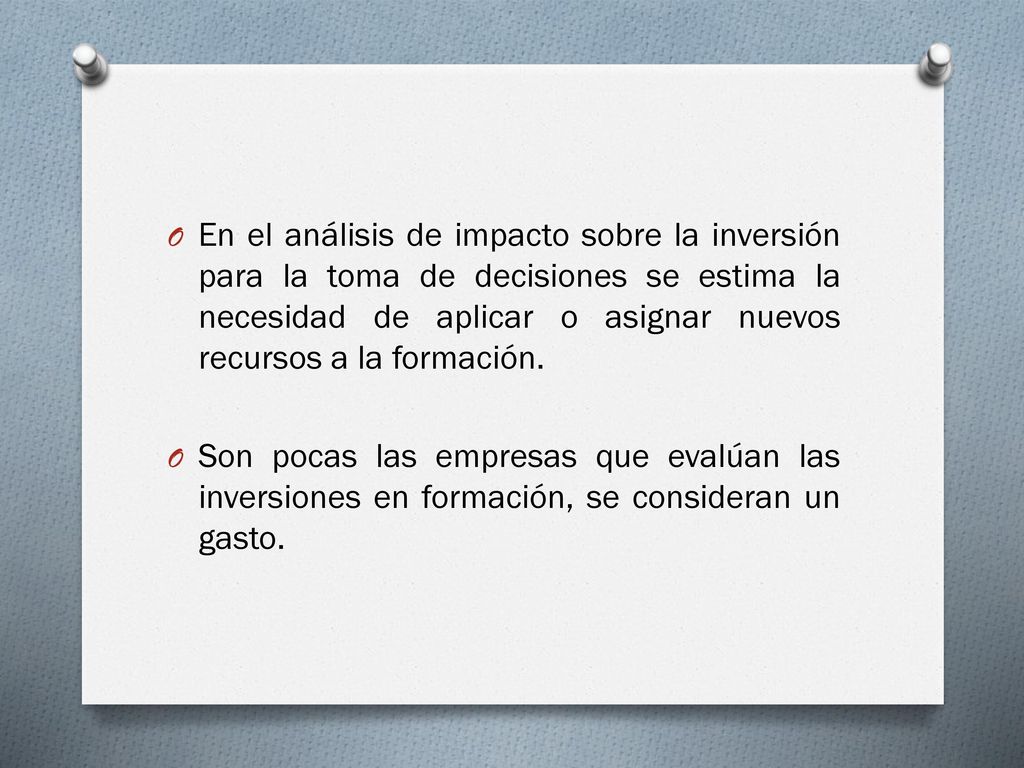 En el análisis de impacto sobre la inversión para la toma de decisiones se estima la necesidad de aplicar o asignar nuevos recursos a la formación.