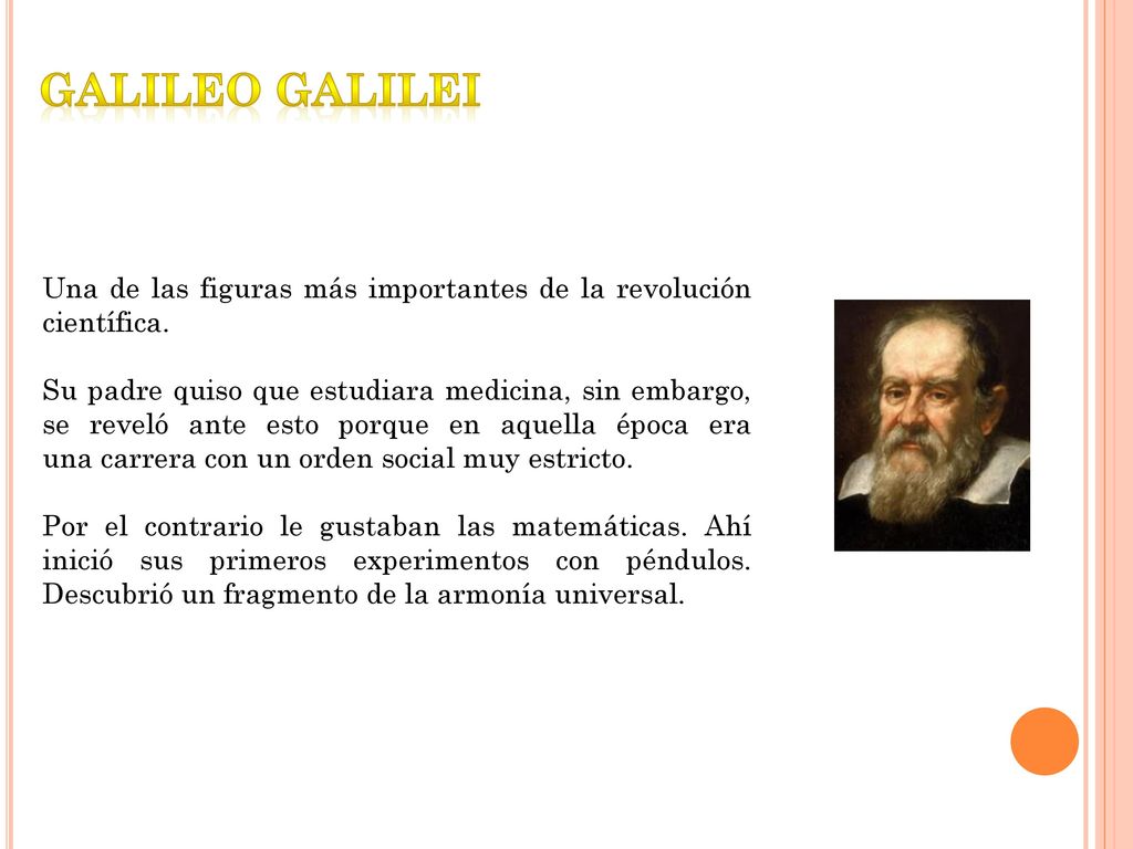 GALILEO GALILEI Una de las figuras más importantes de la revolución científica.