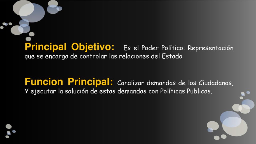 Principal Objetivo: Es el Poder Político: Representación que se encarga de controlar las relaciones del Estado