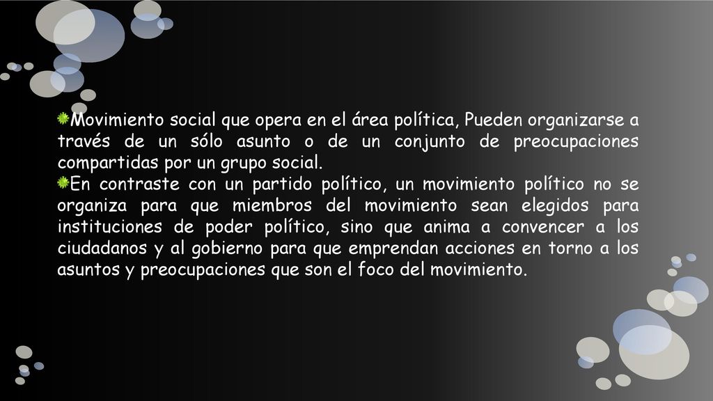 Movimiento social que opera en el área política, Pueden organizarse a través de un sólo asunto o de un conjunto de preocupaciones compartidas por un grupo social.