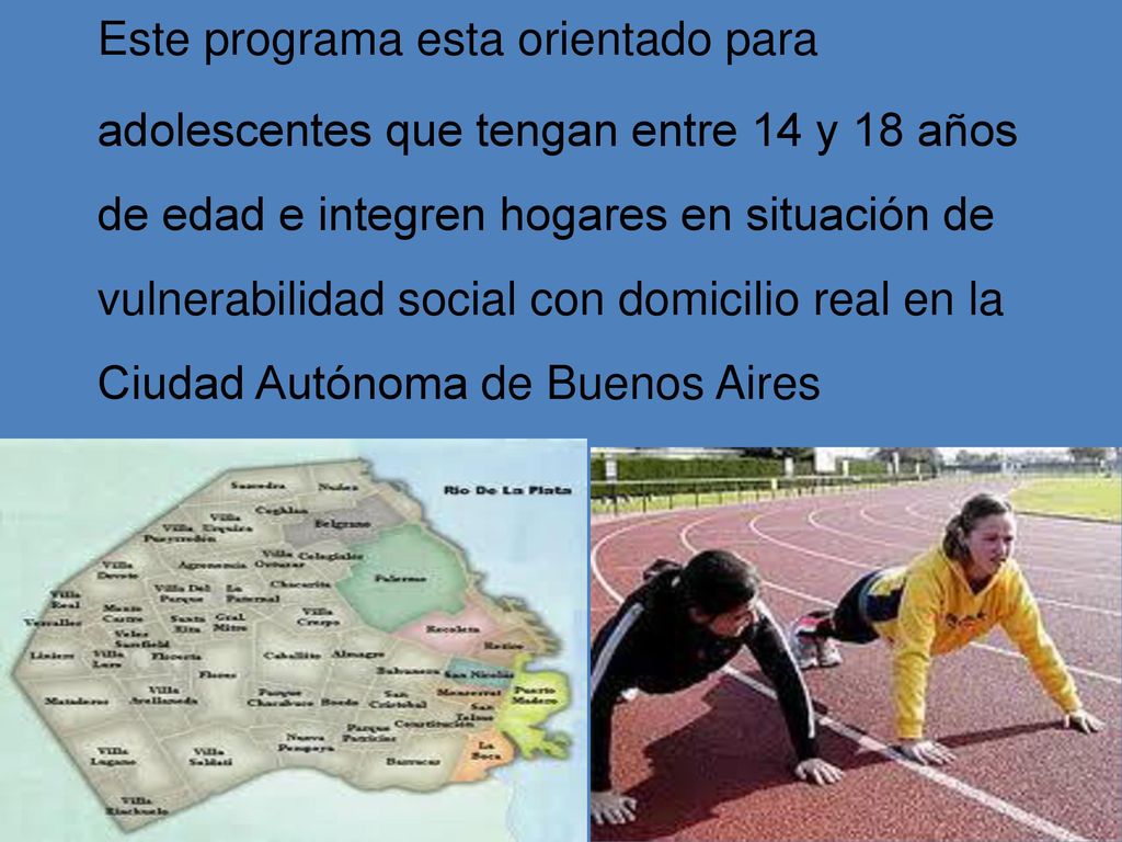 Este programa esta orientado para adolescentes que tengan entre 14 y 18 años de edad e integren hogares en situación de vulnerabilidad social con domicilio real en la Ciudad Autónoma de Buenos Aires