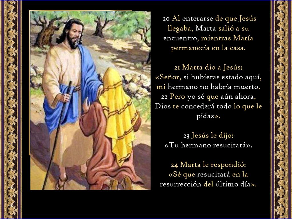20 Al enterarse de que Jesús llegaba, Marta salió a su encuentro, mientras María permanecía en la casa.