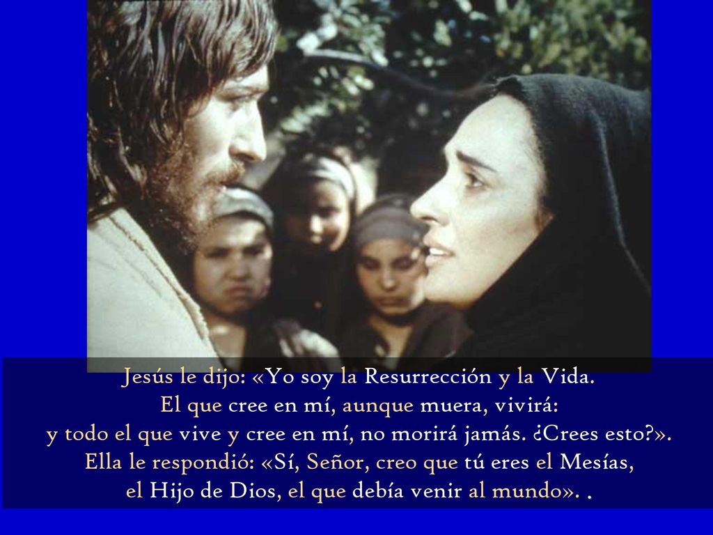 Jesús le dijo: «Yo soy la Resurrección y la Vida.