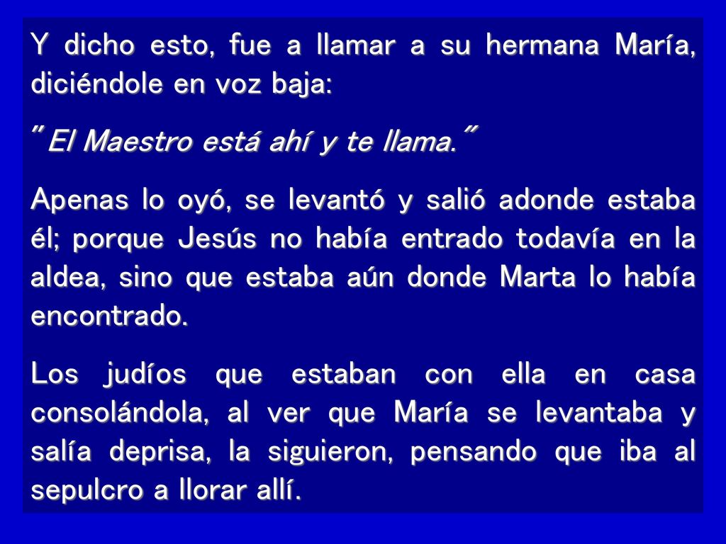 Y dicho esto, fue a llamar a su hermana María, diciéndole en voz baja: