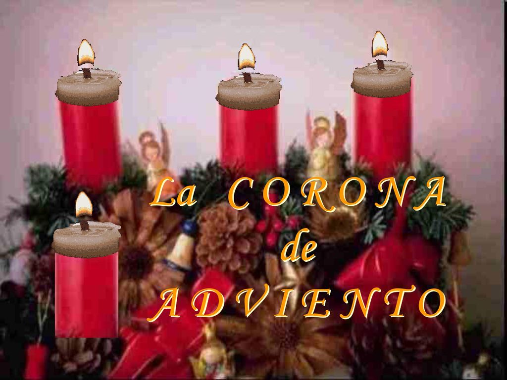 Corona de Adviento La C O R O N A de A D V I E N T O